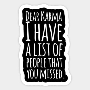 Dear Karma I Have A List Of People That You Missed - Funny Sarcasm Quotes Sticker